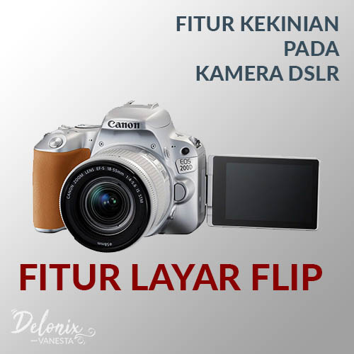 Fitur layar flip pada Kamera Canon 200D - Tips Memilih kamera dslr