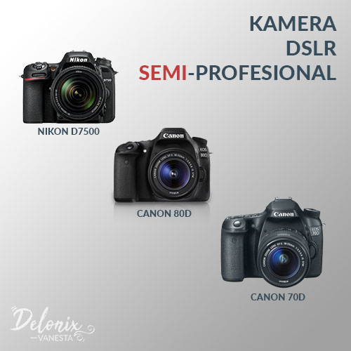 Kamera DSLR Semi-Professional - Tips memilih kamera dslr