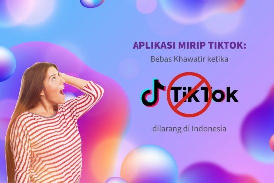 Aplikasi Mirip TikTok: Bebas Khawatir ketika TikTok dilarang di Indonesia