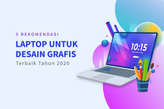 5 Rekomendasi Laptop untuk Desain Grafis Terbaik Tahun 2020