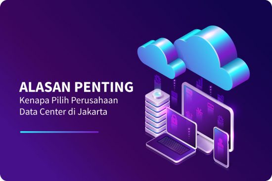 Alasan Penting Kenapa Pilih Perusahaan Data Center di Jakarta