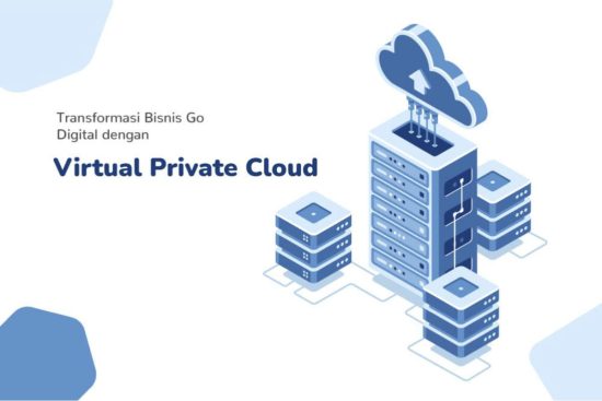 Transformasi Bisnis Go Digital dengan Virtual Private Cloud